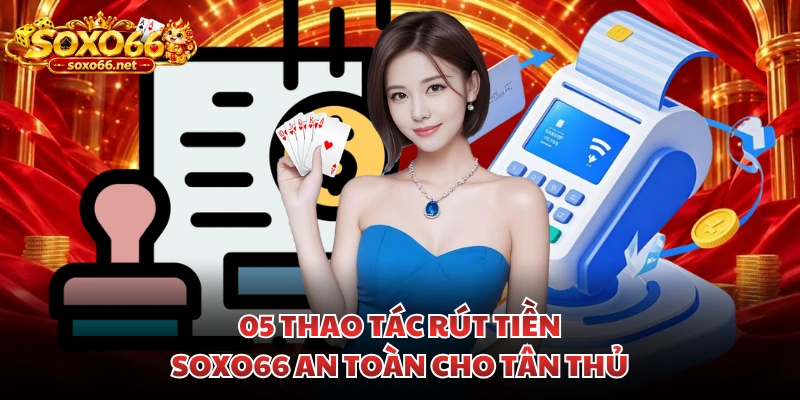 05-thao-tac-rut-tien-soxo66-an-toan-cho-tan-thu