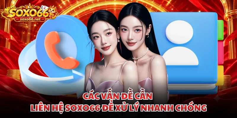 cac-van-de-can-lien-he-soxo66-de-xu-ly-nhanh-chong