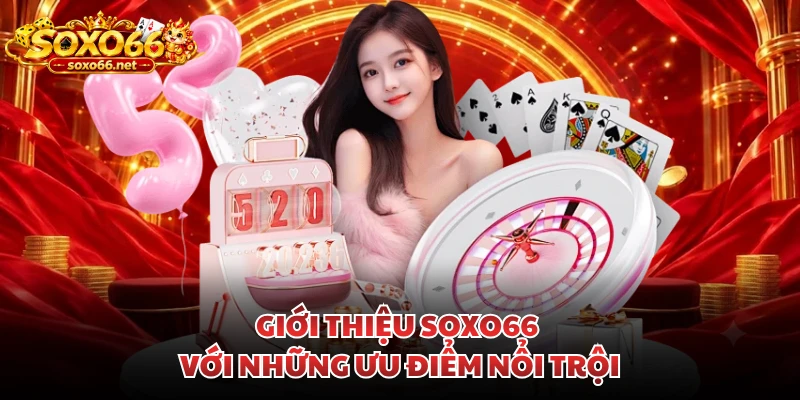 gioi-thieu-soxo66-voi-nhung-uu-diem-noi-troi
