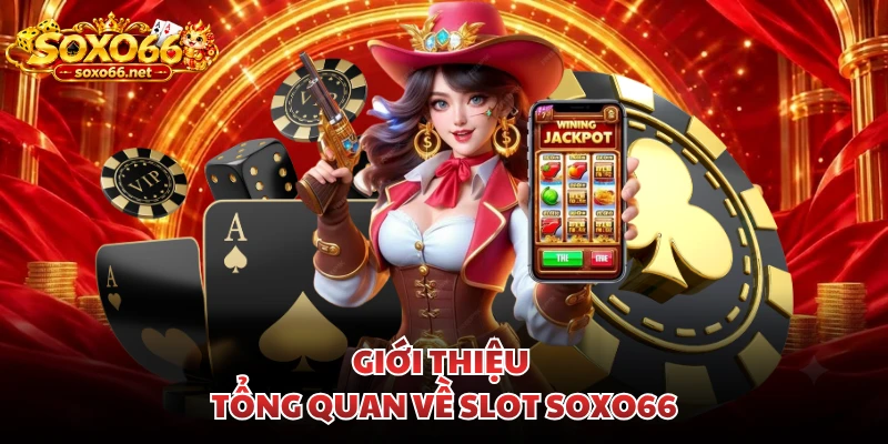 gioi-thieu-tong-quan-ve-slot-soxo66
