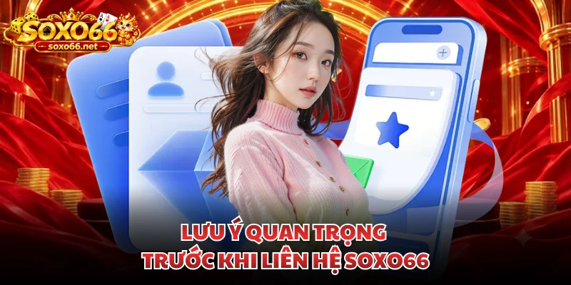 luu-y-quan-trong-truoc-khi-lien-he-soxo66