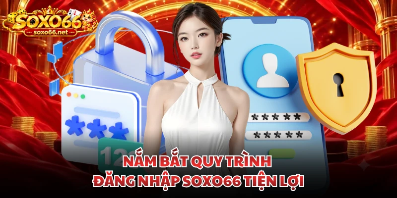 nam-bat-quy-trinh-dang-nhap-soxo66-tien-loi