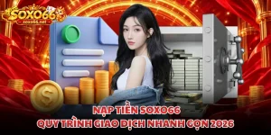nap-tien-soxo66-quy-trinh-giao-dich-nhanh-gon-2026