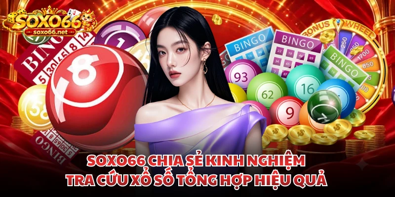soxo66-chia-se-kinh-nghiem-tra-cuu-xo-so-tong-hop-hieu-qua