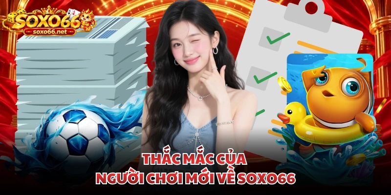 thac-mac-cua-nguoi-choi-moi-ve-soxo66