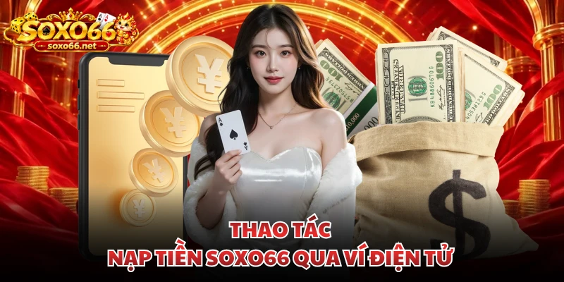 thao-tac-nap-tien-soxo66-qua-vi-dien-tu