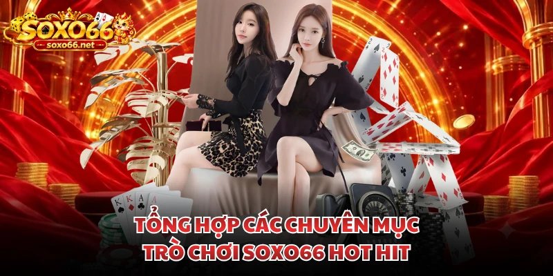 tong-hop-cac-chuyen-muc-tro-choi-soxo66-hot-hit