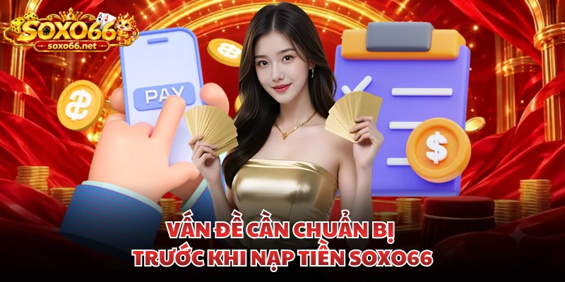 van-de-can-chuan-bi-truoc-khi-nap-tien-soxo66