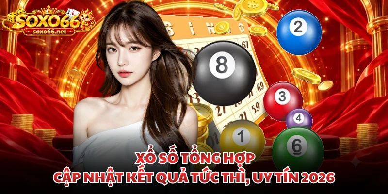 xo-so-tong-hop-cap-nhat-ket-qua-tuc-thi-uy-tin-2026